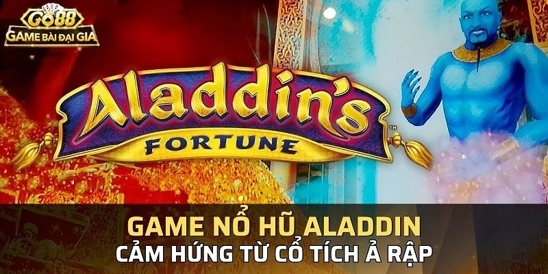 Luật chơi game nổ hũ Aladdin cần nắm rõ